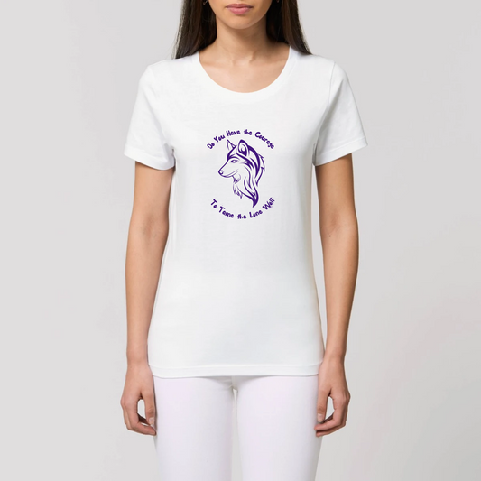 Graphic design t-shirt for women which features a feminine wolf head with wording above and below the wolf head saying Do You Have the Courage to Tame the Lone Wolf. The t-shirt is white 